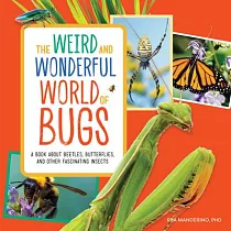 The Weird and Wonderful World of Bugs： A Book about Beetles， Butterflies， and Other Fascinating Insects