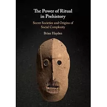 The Power of Ritual in Prehistory： Secret Societies and Origins of Social Complexity