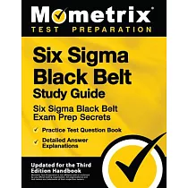 Six SIGMA Black Belt Study Guide ─ Six SIGMA Black Belt Exam Prep Secrets， Practice Test Question Book， Detailed Answer Explanations： [updated for the