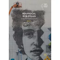 Polyvocal Bob Dylan： Music， Performance， Literature