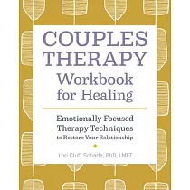 Couples Therapy Workbook for Healing： Emotionally Focused Therapy Techniques to Restore Your Relationship
