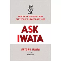 Ask Iwata： Words of Wisdom from Nintendo’’s Legendary CEO