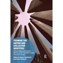 Framing the Nation and Collective Identities： Political Rituals and Cultural Memory of the Twentieth─Century Traumas in Croatia