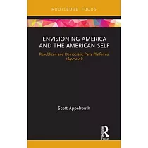 Envisioning America and the American Self： Republican and Democratic Party Platforms， 1840─2016