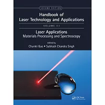 Handbook of Laser Technology and Applications： Lasers Applications： Materials Processing and Spectroscopy (Volume Three)