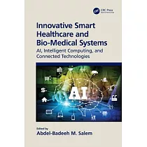 Innovative Smart Healthcare and Bio─Medical Systems： Ai， Intelligent Computing and Connected Technologies