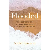 Flooded： The 5 Best Decisions to Make When Life Is Hard and Doubt Is Rising