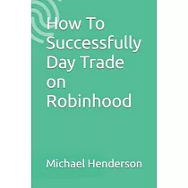 How To Successfully Day Trade on Robinhood