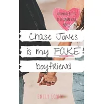 Chase Jones is My Fake Boyfriend： A Sweet YA Romance