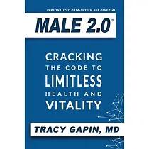 Male 2.0： Cracking the Code to Limitless Health and Vitality