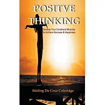 Positive Thinking： Develop Your Emotional Muscles to Achieve Success & Happiness