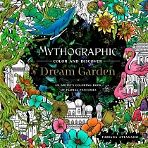 Mythographic Color and Discover： Dream Garden： An Artist’’s Coloring Book of Floral Fantasies
