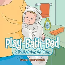 Play─Bath─Bed： A Perfect Day for Baby
