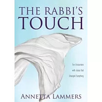 The Rabbi’’s Touch： Ten Encounters with Jesus that Changed Everything