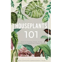 Houseplants 101： How to Choose， Style， Grow， and Nurture Your Indoor Plants