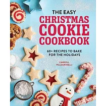The Easy Christmas Cookie Cookbook： 60+ Recipes to Bake for the Holidays