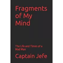Fragments of My Mind： The Life and Times of a Mad Man