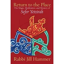 Return to the Place： The Magic， Meditation， and Mystery of Sefer Yetzirah
