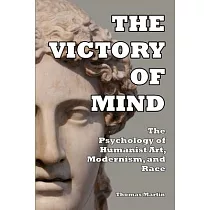 The Victory of Mind： The Psychology of Humanist Art， Modernism， and Race