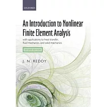 An Introduction to Nonlinear Finite Element Analysis Second Edition： With Applications to Heat Transfer， Fluid Mechanics， and Solid Mechanics