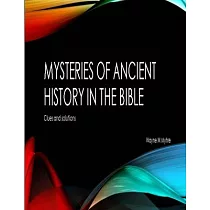 The Mysteries of Ancient History in the Bible
