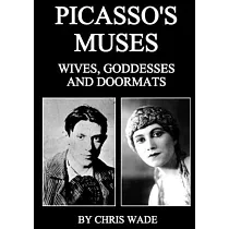 Picasso’’s Muses： Wives， Goddesses and Doormats