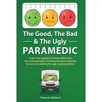 The Good， The Bad & The Ugly Paramedic： A book for growing the good， breaking the bad and undoing the ugly in paramedicine