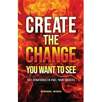 Create the Change You Want to See： Key Strategies to Fuel Your Success