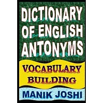 Dictionary of English Antonyms： Vocabulary Building