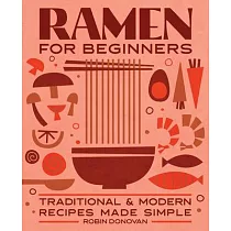 Ramen for Beginners： Traditional and Modern Recipes Made Simple