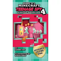 Diary Of A Minecraft Teenage Spy 4： Book 4： ’’Journey To The End’’