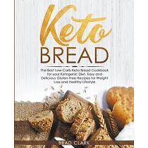 Keto Bread： The Best Low─Carb Keto Bread Cookbook for your Ketogenic Diet ─ Easy and Quick Gluten─Free Recipes for Weight Loss and
