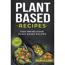 Plant Based Recipes： Easy and Delicious Plant Based Recipes