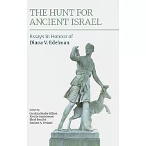 The Hunt for Ancient Israel： Essays in Honour of Diana V. Edelman