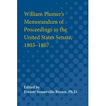 William Plumer’’s Memorandum of Proceedings in the United States Senate， 1803─1807