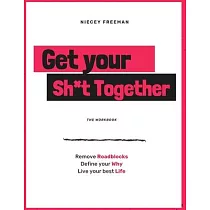 Get Your Sh*t Together： The Workbook