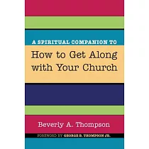 A Spiritual Companion to How to Get Along with Your Church