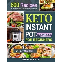 Keto Instant Pot Cookbook for Beginners： 600 Easy and Wholesome Keto Recipes to Lose Weight and Live a Healthy Lifestyle (21─Day Meal Plan Included)