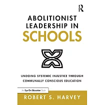 Abolitionist Leadership in Schools： Undoing Systemic Injustice Through Communally Conscious Education