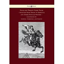 Four and Twenty Fairy Tales， Selected From Those of Perrault， and Other Popular Writers ─ Illustrated by Godwin， Corbould， and Harvey