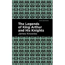 The Legends of King Arthur and His Knights