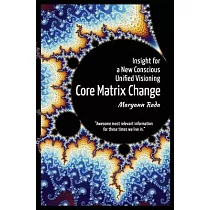 Core Matrix Change： Insight for a New Conscious Unified Visioning