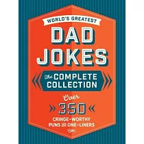 The World’’s Greatest Dad Jokes： The Complete Collection (the Heirloom Edition)： Over 500 Cringe─Worthy Puns and One─Liners