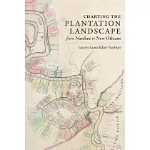 Charting the Plantation Landscape from Natchez to New Orleans