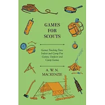 Games for Scouts ─ Games Teaching Tests： Indoor and Camp Fire Games， Outdoor and Camp Games
