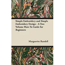 Simple Embroidery and Simple Embroidery Design ─ A Two Volume How─To Guide for Beginners