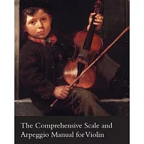 The Comprehensive Scale and Arpeggio Manual for Violin