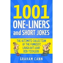 1001 One─Liners and Short Jokes： The Ultimate Collection Of The Funniest， Laugh─Out─Loud Rib─Ticklers