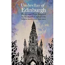 Umbrellas of Edinburgh： Poetry and Prose Inspired by Scotland’’s Capital City