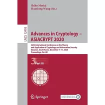 Advances in Cryptology ─ Asiacrypt 2020： 26th International Conference on the Theory and Application of Cryptology and Information Security， Daejeon，